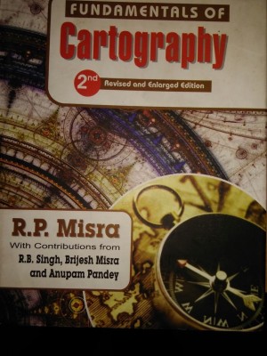 Fundamentals of Cartography (Second Reviesd and Enlarged Edition-2014) (Contributions from R.B. Singh, Brijesh Misra and Anupam Pandey)(English, Hardcover, R. P. Mishra)