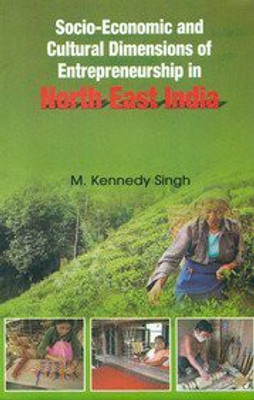 Socio-Economic and Cultural Dimensions of Entrepreneurship in North East India First  Edition(English, Hardcover, Singh M. Kennedy)