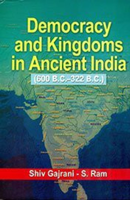 Democracy & Kingdoms in Ancient India(English, Hardcover, Shiv Gajrani, S.Ram)