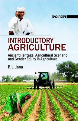 Introductory Agriculture : Ancient Heritage, Agricultural Scenario & Gender Equity In Agriculture(English, Hardcover, B. L. Jana)