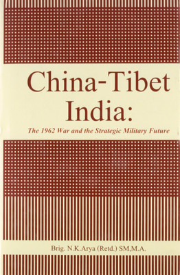 China Tibet India The 1962 War And The Strategic Military Future(English, Hardcover, N. K. Arya)