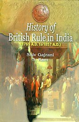 History of British Rule in India (1765 A.D.1857 A.D.)(English, Hardcover, Shiv Gajrani, S.Ram)