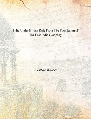 Under British Rule from the Foundation of the East India Company(English, Hardcover, Wheeler J. Talboys)