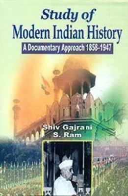 Study of Modern Indian History : A Documentary Approach 1858-1947(English, Hardcover, Shiv gajrani, S.Ram)