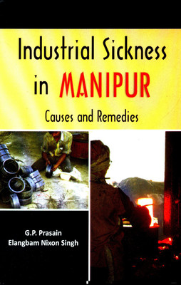 Industrial Sickness in Manipur- Causes and Remedies First Edition(English, Hardcover, Prasain G.P.)