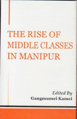 Rise of Middle Classes in Manipur(English, Hardcover, Kamei Gangmumei)