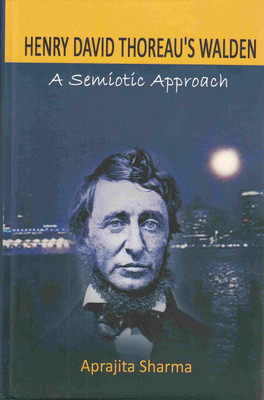 Henry david thoreaus walden a semiotic approach(Others, Hardcover, Aprajita Sharma)