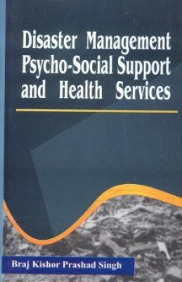 Disaster Management Psycho-Social Support and Health Services(English, Paperback, Singh Braj Kishore Prashad)