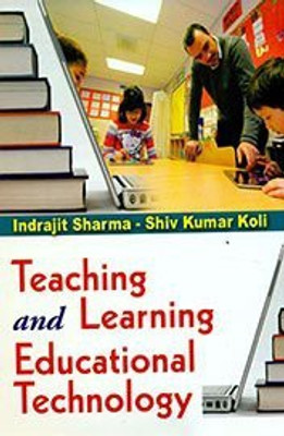 Teaching and Learning Educational Technology, 295pp., 2014(English, Hardcover, S. K. Koli I. Sharma)