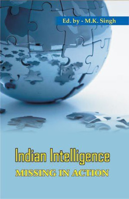 Indian Intelligence Missing in Action(English, Paperback, Singh M.K.)