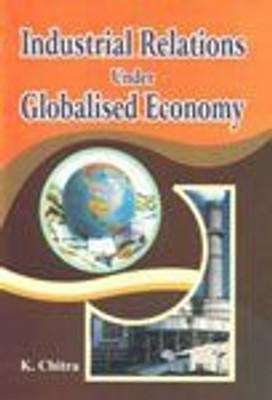 Industrial Relations Under Globalised Economy(English, Hardcover, K. Chitra)