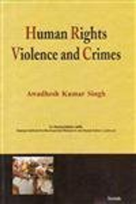 Human rights violence and crimes(Others, Hardcover, Awadhesh Kumar Singh)