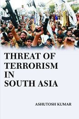 Threat of terrorism in south asia(English, Hardcover, Ashutosh Kumar)