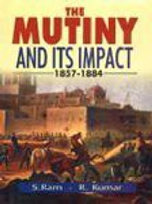 The Mutiny And Its Impact 18571884 01 Edition(English, Hardcover, R.Kumar, S.Ram)