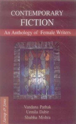 Contemporary Fiction an Anthology of Female Writers(English, Hardcover, Urmila Dabir Vandana Pathak)