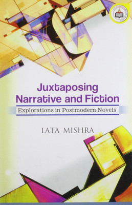 Juxtaposing Narrative and Fiction: Explorations in Postmodern Novels(English, Hardcover, unknown)