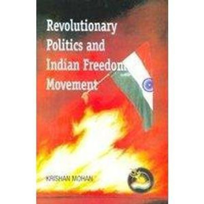 Revolutionary Politics and Indian Freedom Movement(English, Hardcover, Mohan K.)