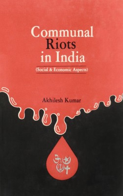 Communal Riots in India 2018 Edition(English, Hardcover, Akhilesh Kumar)