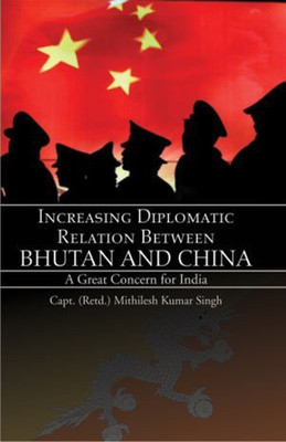Increasing Diplomatic Relation Between Bhutan & China(English, Paperback, Singh Mithilesh K.)