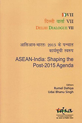 Delhi Dialogue VII ASEAN-India-Shaping the Post-2015 Agenda(English, Hardcover, Dahiya Rumel Brig.)