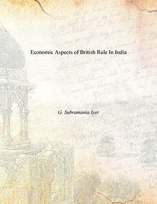 Economic Aspects of British Rule in India(English, Hardcover, Iyer G. Subramania)