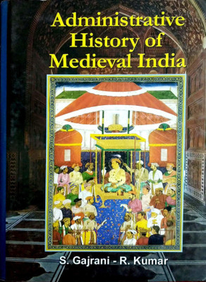 Administrative History of Medieval India(English, Hardcover, S.Gajrani, R.Kumar)