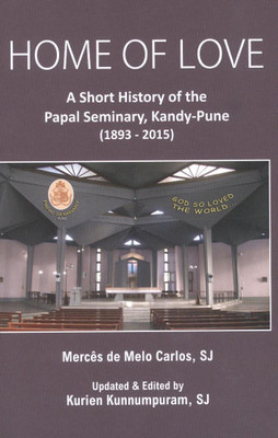 Home of Love A Short History of the Papal Seminary Kandy-Pune (1893-2015)(English, Hardcover, Melo Carlos Merces de)
