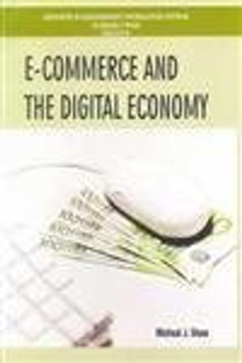 E Commerce and the digital economy 01 Edition(Others, Hardcover, Micheal J Shaw)