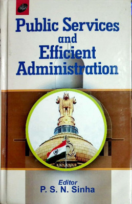 Public Services and Efficient Administration 2017 Edition(English, Hardcover, P.S.N.Sinha)