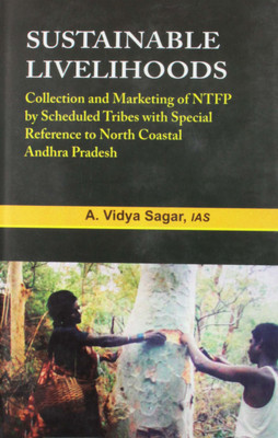 Sustainable Livelihoods Collection and Marketing of Ntfp by Tribes in North Coastal Andhra Pradesh First  Edition(English, Hardcover, Sagar A. Vidya)