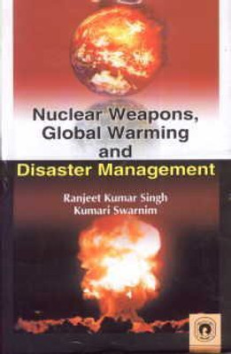 Nuclear Weapons, Global Warming and Disaster Management(English, Paperback, Singh R. K.)