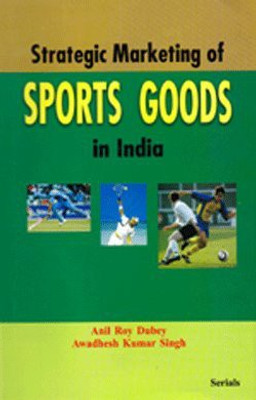 Strategic Marketing of Sports Goods in India(English, Hardcover, Dubey Anil Roy)