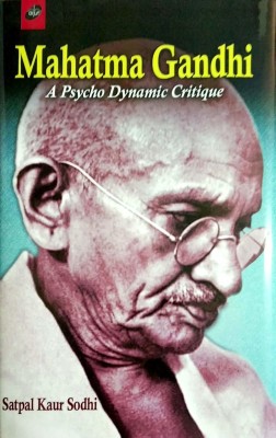 Mahatma Gandhi—A Psychodynamic Critique 2017 Edition(English, Hardcover, Satpal Kaur Sodhi)