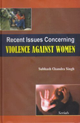 Recent Issues Concerning Violence Against Women(English, Hardcover, Singh Subhash Chandra)