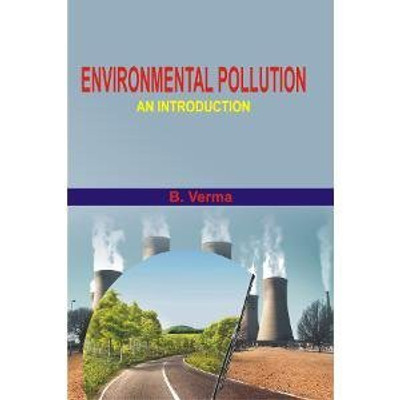 Environmental pollution an introduction(English, Hardcover, B. Verma)