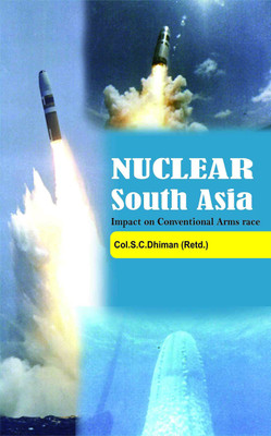 Nuclear South Asia Impact on Conventional Arm Race(English, Hardcover, Dhiman S. C. Col.)