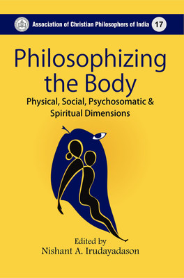 Philosophizing the Body Physical Social Psychosomatic and Spiritual Dimensions(English, Hardcover, unknown)