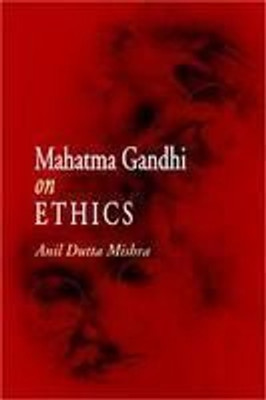 Mahatma Gandhi on Ethics First  Edition(English, Hardcover, Mishra Anil Dutta)