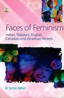 Faces of feminism indian,pakistani english canadian and american writers(Others, Hardcover, Sunita Jakhar)