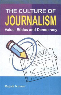 The culture of journalism value ethics and democracy(English, Hardcover, Rajesh Kumar)