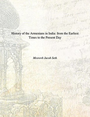 History of the Armenians in India: From the Earliest Times to the Present Day(English, Hardcover, Mesrovb Jacob Seth)