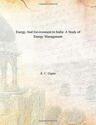 Energy and Environment in India: a Study of Energy Management(English, Hardcover, K. C. Gupta)