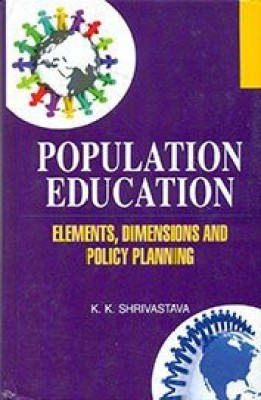 Population Education elements Dimensions and Policy Planning(Others, Hardcover, K. K. Shrivastava)