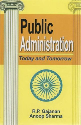 Public Administration : Today and Tomorrow, 282 pp, 2011(English, Hardcover, A. Sharma R. P. Gajanan)