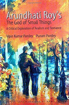 Arundhati Roys the God of Small Things a Critical Exploration of Realism and Romance(English, Hardcover, Pandey Vipin Kumar)