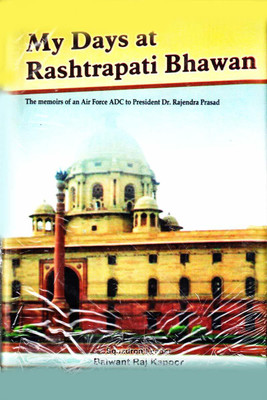 My Days at Rashtrapati Bhawan: The memoirs of an Air Force ADC to President Dr. Rajendra Prasad(Others, Hardcover, Squadron Leader Balwant Raj Kapoor)