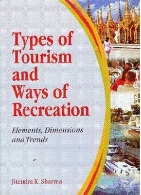 TYPES OF TOURISM AND WAYS OF RECREATION: ELEMENTS, DIMENSIONS AND TRENDS 01 Edition(English, Paperback, Sharma K. Jitendra)