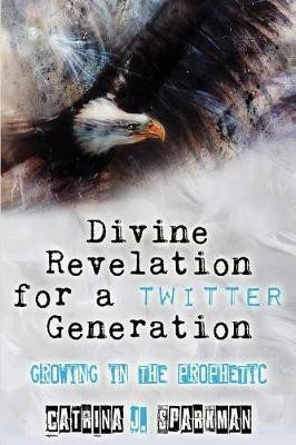 Divine Revelation for a Twitter Generation(English, Paperback, Sparkman Catrina J)