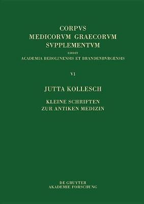 Kleine Schriften Zur Antiken Medizin(German, Hardcover, Kollesch Jutta)