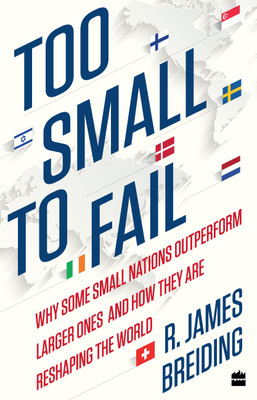 Too Small to Fail  - Why Some Small Nations Outperform Larger Ones and How They are Reshaping the World(English, Hardcover, Breiding James, R)